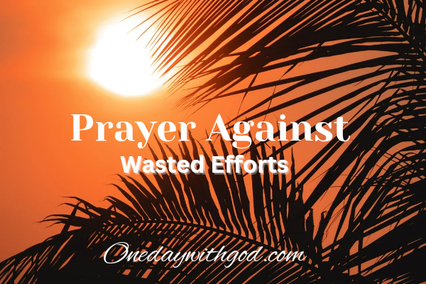 Prayer against wasted efforts