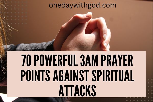 3AM prayer points against spiritual attacks